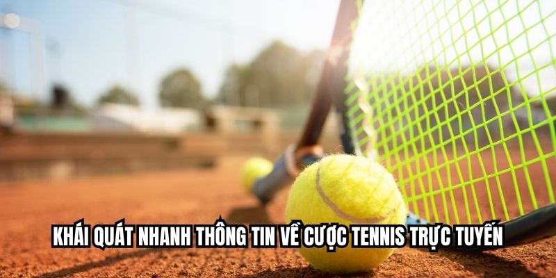 Khái quát nhanh thông tin về cược tennis trực tuyến