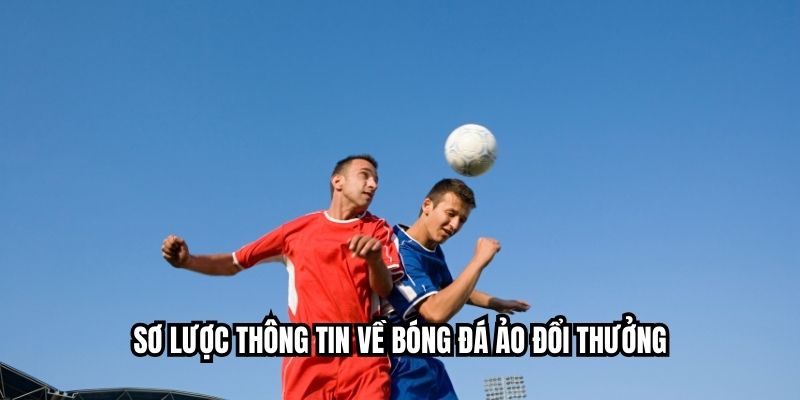 Sơ lược thông tin về bóng đá ảo đổi thưởng