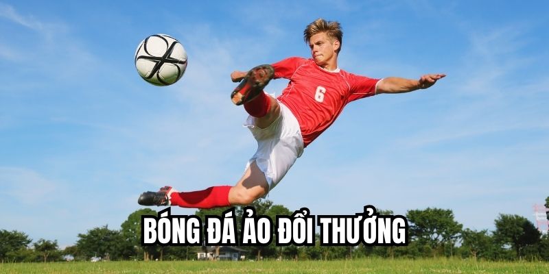 Bóng đá ảo đổi thưởng