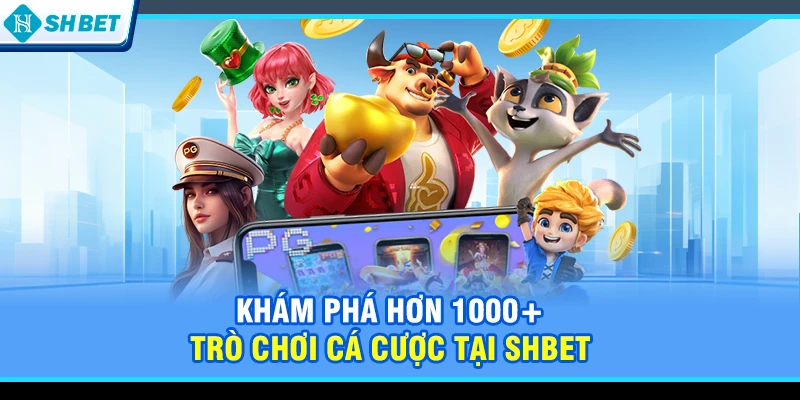 Khám phá hơn 1000+ trò chơi cá cược tại SHBET