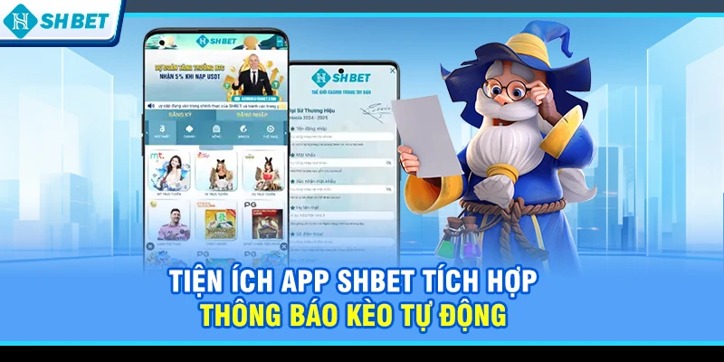 Tiện ích app SHBET tích hợp thông báo kèo tự động